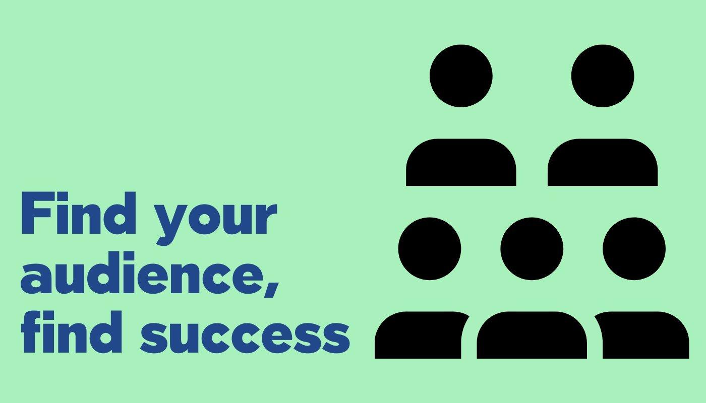 find your audience and find success graphic